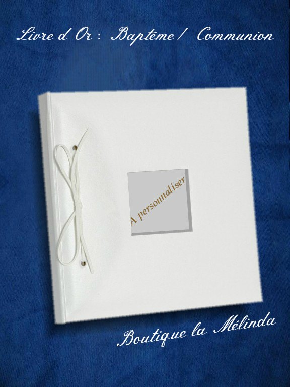 LIVRE D'OR BAPTEME OU COMMUNION BOUTIQUE LA MELINDA ALBUM A PERSONNALISER POUR VOS BONS SOUVENIRS REF. LIVREDOR - BOUTIQUE LA MELINDA